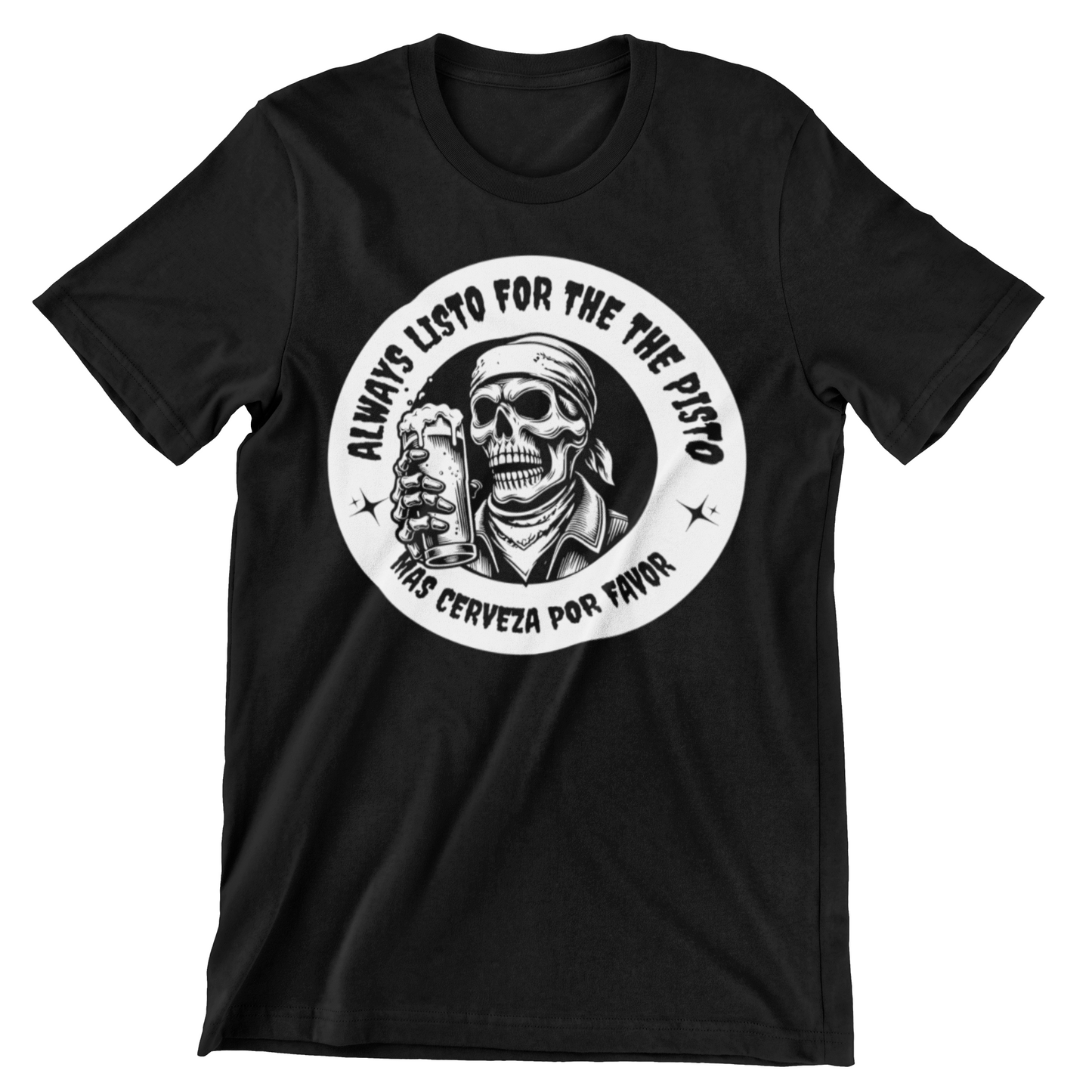 ALWAYS LISTO FOR THE PISTO ALWAYS READY FOR BEER cholo tshirt chola tshirt biker tshirt beer tshirt cerveza tshirt