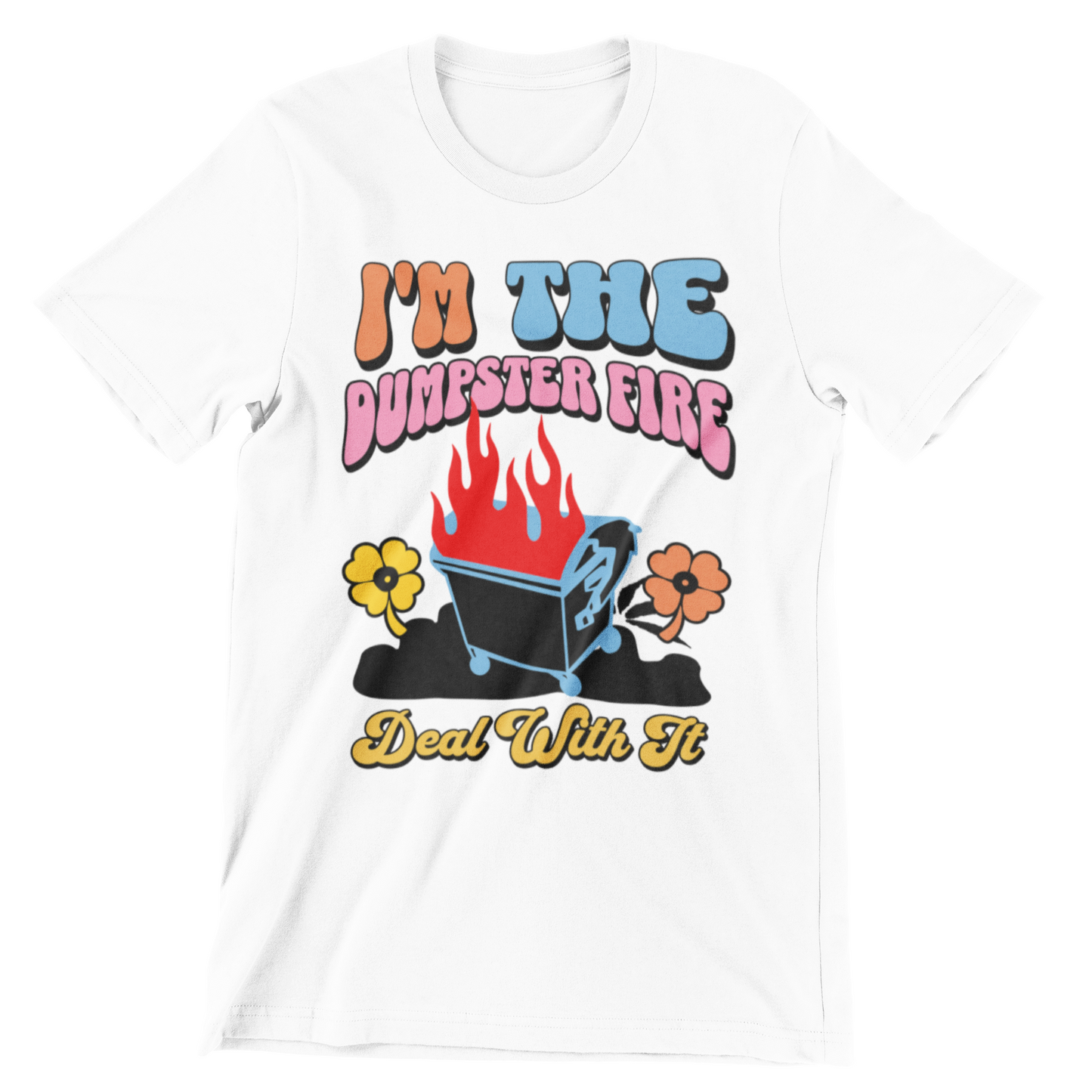 I'M THE DUMPSTER FIRE DEAL WIH IT WOMENS TSHIRT